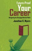 Future-Proof Your Career - Navigating the Changing World of Work (eBook, ePUB) Future-Proof Your Career - Navigating the Changing World of Work (eBook, ePUB)