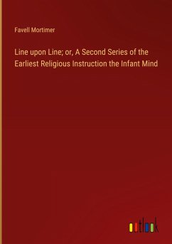 Line upon Line; or, A Second Series of the Earliest Religious Instruction the Infant Mind