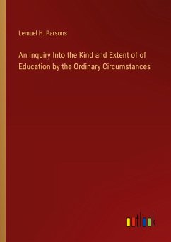 Cover An Inquiry Into the Kind and Extent of of Education by the Ordinary Circumstances