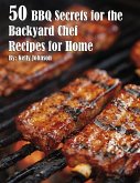 50 BBQ Secrets for the Backyard Chef Recipes for Home