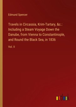 Travels in Circassia, Krim-Tartary, &c.: Including a Steam Voyage Down the Danube, from Vienna to Constantinople, and Round the Black Sea, in 1836