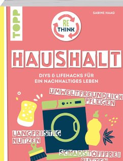 Rethink Haushalt. Schadstofffrei putzen, langfristig nutzen, umweltfreundlich pflegen. (fixed-layout eBook, ePUB) - Haag, Sabine