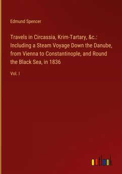 Travels in Circassia, Krim-Tartary, &c.: Including a Steam Voyage Down the Danube, from Vienna to Constantinople, and Round the Black Sea, in 1836