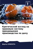 Kriticheskij wzglqd na prawowuü sistemu prekrascheniq proizwodstwa po delu