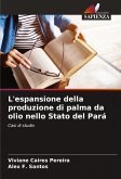 L'espansione della produzione di palma da olio nello Stato del Pará L'espansione della produzione di palma da olio nello Stato del Pará