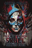 Seeing Through Skull Shaped Eyes Seeing Through Skull Shaped Eyes