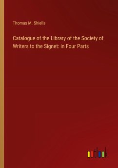 Catalogue of the Library of the Society of Writers to the Signet: in Four Parts