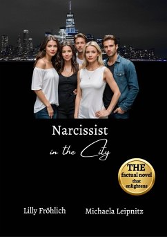 Narcissist in the City - A non-fiction novel about narcissism and toxic relationships, based on true events with practical solutions to free yourself from narcissistic abuse. (eBook, ePUB) - Fröhlich, Lilly; Leipnitz, Michaela