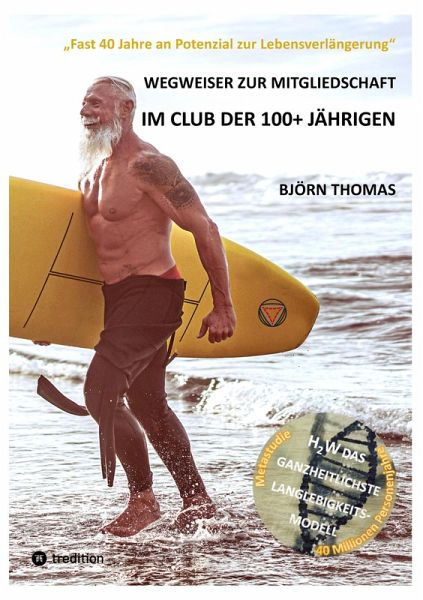 WEGWEISER ZUR MITGLIEDSCHAFT IM CLUB DER 100+ JÄHRIGEN (eBook, ePUB) WEGWEISER ZUR MITGLIEDSCHAFT IM CLUB DER 100+ JÄHRIGEN (eBook, ePUB)