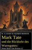 Mark Tate und die Rückkehr des Wurmgottes: Neuer Mark Tate Roman 12 (eBook, ePUB)