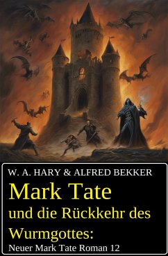 Mark Tate und die Rückkehr des Wurmgottes: Neuer Mark Tate Roman 12 (eBook, ePUB) - Hary, W. A.; Bekker, Alfred