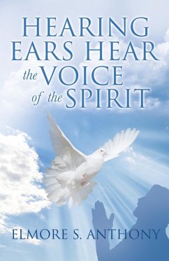 Hearing Ears Hear the Voice of the Spirit - Anthony, Elmore S.