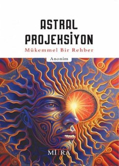 Astral Projeksiyon - Mükemmel Bir Rehber - Kolektif