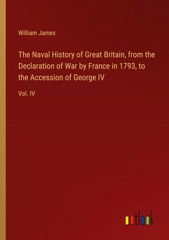 The Naval History of Great Britain, from the Declaration of War by France in 1793, to the Accession of George IV - James, William