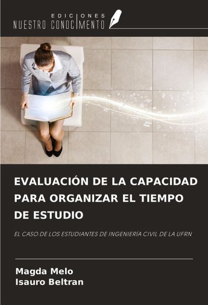 EVALUACIÓN DE LA CAPACIDAD PARA ORGANIZAR EL TIEMPO DE ESTUDIO EVALUACIÓN DE LA CAPACIDAD PARA ORGANIZAR EL TIEMPO DE ESTUDIO