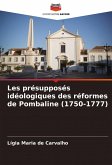 Les présupposés idéologiques des réformes de Pombaline (1750-1777) Les présupposés idéologiques des réformes de Pombaline (1750-1777)