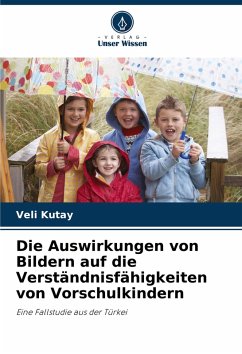 Die Auswirkungen von Bildern auf die Verständnisfähigkeiten von Vorschulkindern - Kutay, Veli