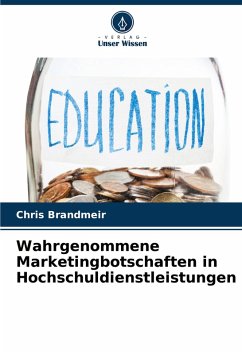 Wahrgenommene Marketingbotschaften in Hochschuldienstleistungen - Brandmeir, Chris