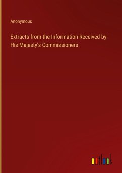 Extracts from the Information Received by His Majesty's Commissioners