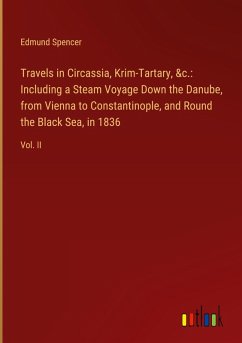 Travels in Circassia, Krim-Tartary, &c.: Including a Steam Voyage Down the Danube, from Vienna to Constantinople, and Round the Black Sea, in 1836