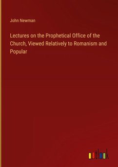 Lectures on the Prophetical Office of the Church, Viewed Relatively to Romanism and Popular