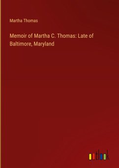 Memoir of Martha C. Thomas: Late of Baltimore, Maryland