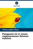 Polygamie ist in einem angemessenen Rahmen nützlich