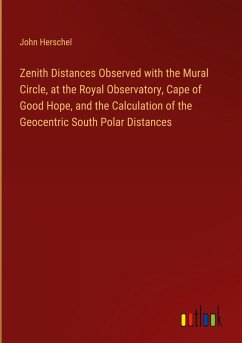 Zenith Distances Observed with the Mural Circle, at the Royal Observatory, Cape of Good Hope, and the Calculation of the Geocentric South Polar Distances