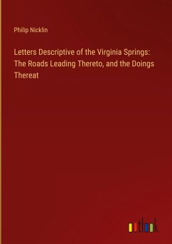 Letters Descriptive of the Virginia Springs: The Roads Leading Thereto, and the Doings Thereat