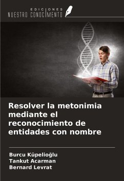 Resolver la metonimia mediante el reconocimiento de entidades con nombre - Küpelio¿lu, Burcu; Acarman, Tankut; Levrat, Bernard