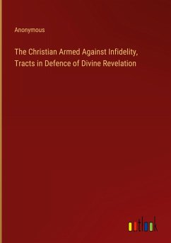 The Christian Armed Against Infidelity, Tracts in Defence of Divine Revelation