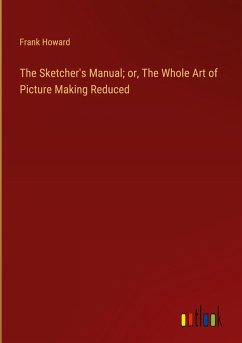 Cover The Sketcher's Manual; or, The Whole Art of Picture Making Reduced