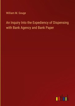An Inquiry Into the Expediency of Dispensing with Bank Agency and Bank Paper