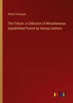 The Tribute: a Collection of Miscellaneous Unpublished Poems by Various Authors - Tennyson, Alfred