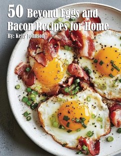 50 Beyond Eggs and Bacon Recipes for Home - Johnson, Kelly