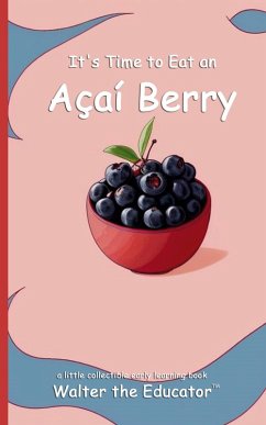Cover It's Time to Eat an Açaí Berry