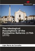 The Ideological Assumptions of the Pombaline Reforms (1750-1777) The Ideological Assumptions of the Pombaline Reforms (1750-1777)