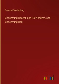 Concerning Heaven and Its Wonders, and Concerning Hell Concerning Heaven and Its Wonders, and Concerning Hell