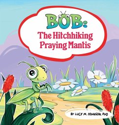 Bob; The Hitchhiking Praying Mantis - Johnson, Lucy M