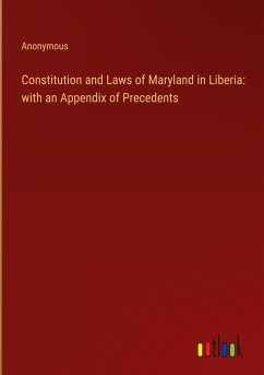 Constitution and Laws of Maryland in Liberia: with an Appendix of Precedents