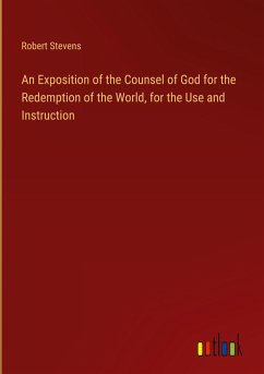 An Exposition of the Counsel of God for the Redemption of the World, for the Use and Instruction