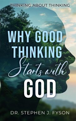 Why Good Thinking Starts with God - Fyson, Stephen J.