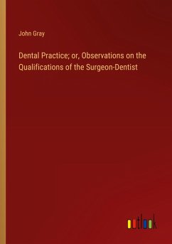 Dental Practice; or, Observations on the Qualifications of the Surgeon-Dentist