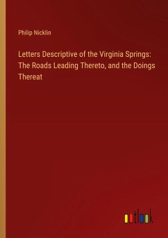 Letters Descriptive of the Virginia Springs: The Roads Leading Thereto, and the Doings Thereat