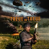 Treue um Treue: Von der Schlacht um Kreta bis in die Ardennen - Deutsche Fallschirmjäger an allen Fronten im 2. Weltkrieg (MP3-Download)