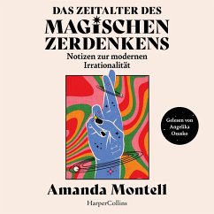 Das Zeitalter des magischen Zerdenkens. Notizen zur modernen Irrationalität (MP3-Download) - Montell, Amanda