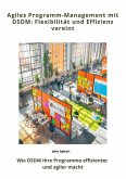Agiles Programm-Management mit DSDM: Flexibilität und Effizienz vereint (eBook, ePUB) Agiles Programm-Management mit DSDM: Flexibilität und Effizienz vereint (eBook, ePUB)