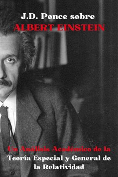 J.D. Ponce sobre Albert Einstein: Un Análisis Académico de la Teoría Especial y General de la Relatividad (eBook, ePUB) - Ponce, J.D.