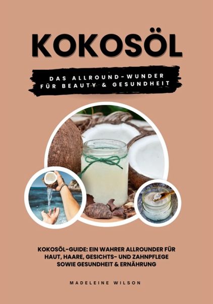 Kokosöl: Das Allround-Wunder für Beauty und Gesundheit (Kokosöl-Guide: Ein wahrer Allrounder für Haut, Haare, Gesichts- und Zahnpflege sowie Gesundheit & Ernährung) (eBook, ePUB) Kokosöl: Das Allround-Wunder für Beauty und Gesundheit (Kokosöl-Guide: Ein wahrer Allrounder für Haut, Haare, Gesichts- und Zahnpflege sowie Gesundheit & Ernährung) (eBook, ePUB)