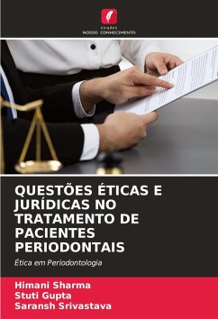 QUESTÕES ÉTICAS E JURÍDICAS NO TRATAMENTO DE PACIENTES PERIODONTAIS - Sharma, Himani;Gupta, Stuti;SRIVASTAVA, SARANSH